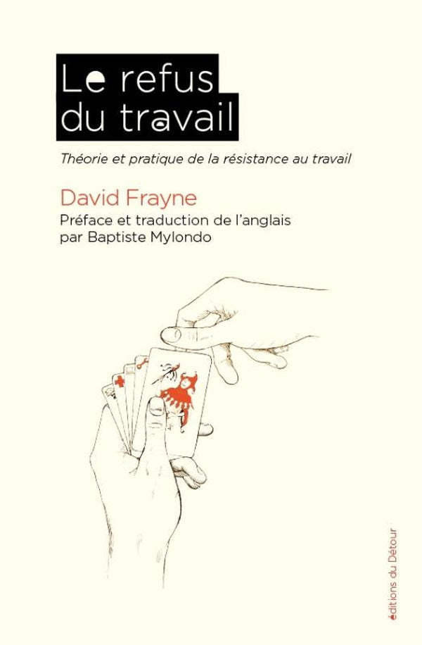 LE REFUS DU TRAVAIL - THEORIE ET PRATIQUE DE LA RESISTANCE AU TRAVAIL