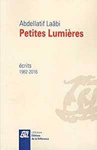 PETITES LUMIERES - ECRITS 1982-2016