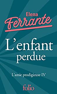 L'AMIE PRODIGIEUSE, IV : L'ENFANT PERDUE - MATURITE, VIEILLESSE