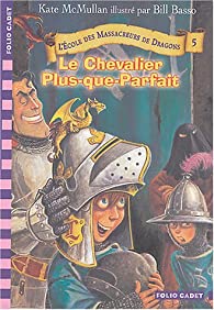 L'ECOLE DES MASSACREURS DE DRAGONS, 5 : LE CHEVALIER PLUS-QUE-PARFAIT