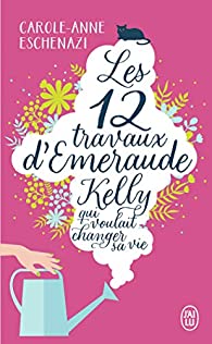 LES DOUZE TRAVAUX D'EMERAUDE KELLY QUI VOULAIT CHANGER SA VIE