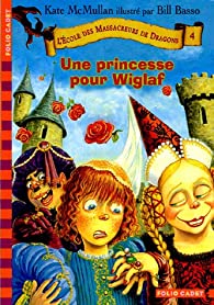 L'ECOLE DES MASSACREURS DE DRAGONS, 4 : UNE PRINCESSE POUR WIGLAF