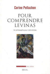 POUR COMPRENDRE LEVINAS - UN PHILOSOPHE POUR NOTRE TEMPS