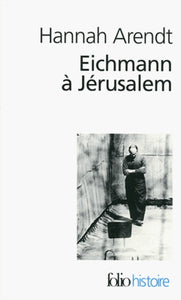 EICHMANN A JERUSALEM - RAPPORT SUR LA BANALITE DU MAL