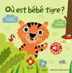 OU EST BEBE TIGRE ? - 6 VOLETS A SOULEVER, 7 SONS A ECOUTER