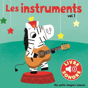 LES INSTRUMENTS (TOME 1) - 6 SONS A ECOUTER, 6 IMAGES A REGARDER