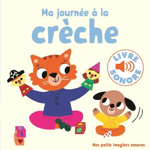 MA JOURNEE A LA CRECHE - 6 SONS, 6 IMAGES, 6 PUCES
