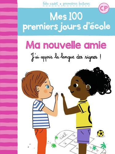 MES 100 PREMIERS JOURS D'ECOLE, 11 : MA NOUVELLE AMIE - J'AI APPRIS LA LANGUE DES SIGNES !