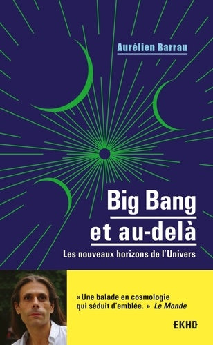 BIG BANG ET AU-DELA - LES NOUVEAUX HORIZONS DE L'UNIVERS