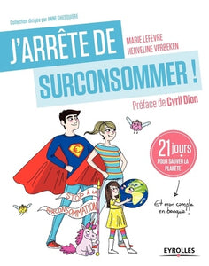 J'ARRETE DE SURCONSOMMER ! - 21 JOURS POUR SAUVER LA PLANETE (ET MON COMPTE EN BANQUE !)