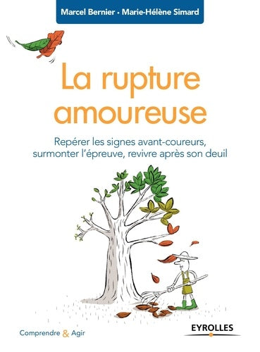 LA RUPTURE AMOUREUSE - REPERER LES SIGNES AVANT-COUREURS, SURMONTER L'EPREUVE, REVIVRE APRES SON DEU