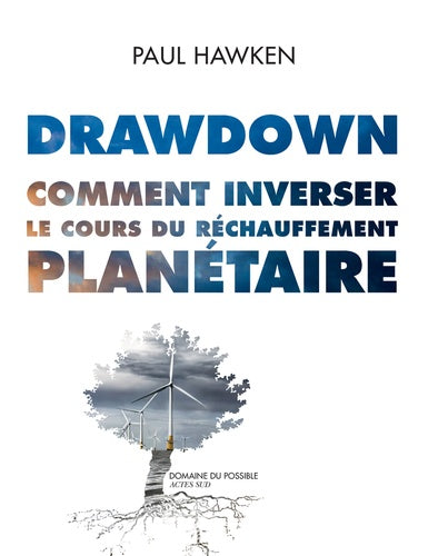 DRAWDOWN. COMMENT INVERSER LE COURS DU RECHAUFFEMENT PLANETAIRE.