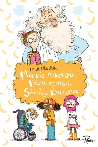 MA VIE MOISIE, DIEU ET MOI, SHIRLEY BANANA