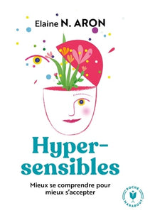 HYPERSENSIBLES MIEUX SE COMPRENDRE - MIEUX SE COMPRENDRE POUR MIEUX S ACCEPTER