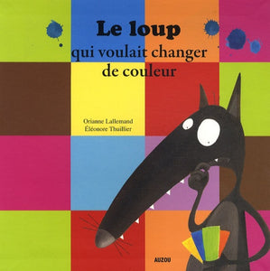 LE LOUP QUI VOULAIT CHANGER DE COULEUR (COLL.MES PTITS ALBUMS)
