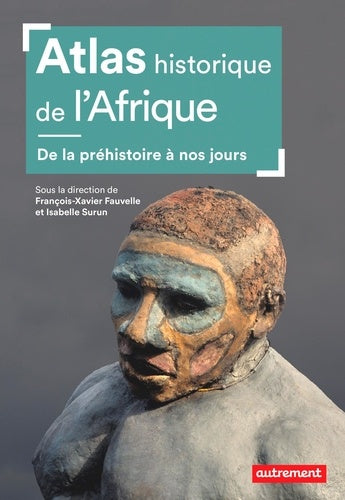 ATLAS HISTORIQUE DE L'AFRIQUE - DE LA PREHISTOIRE A NOS JOURS
