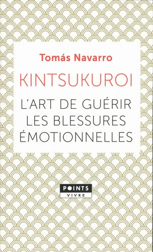 KINTSUKUROI. L'ART DE GUERIR LES BLESSURES EMOTIONNELLES