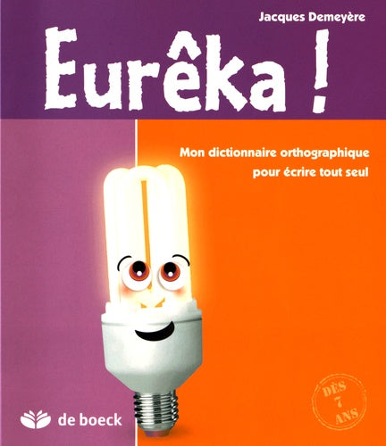 EUREKA ! - MON DICTIONNAIRE ORTHOGRAPHIQUE ECRIRE TOUT SEUL (N.E.)
