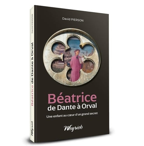 BEATRICE DE DANTE A ORVAL - UNE ENFANT AU COEUR D'UN GRAND SECRET