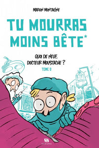 TU MOURRAS MOINS BETE T02 QUOI DE NEUF DOCTEUR MOUSTACHE