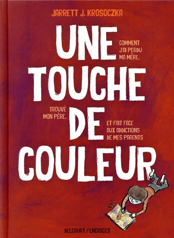 UNE TOUCHE DE COULEUR - COMMENT J'AI PERDU MA MERE, TROUVE MON PERE ET FAIT FACE AUX ADDICTIONS DE M