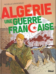 ALGERIE, UNE GUERRE FRANCAISE - TOME 02 - L'ESCALADE FATALE