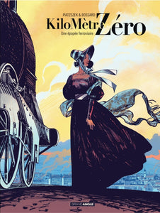 KILOMETRE ZERO - VOLUME 01 - UNE EPOPEE FERROVIAIRE