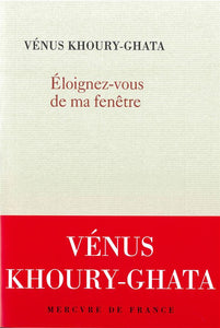 ELOIGNEZ-VOUS DE MA FENETRE
