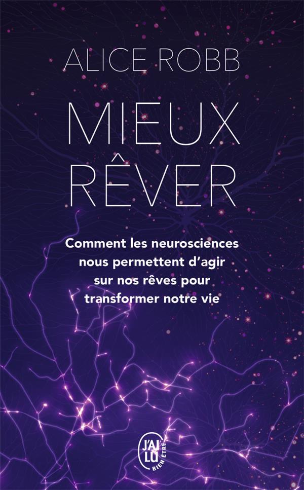 MIEUX REVER - COMMENT LES NEUROSCIENCES NOUS PERMETTENT D'AGIR SUR NOS REVES POUR TRANSFORMER NOTRE