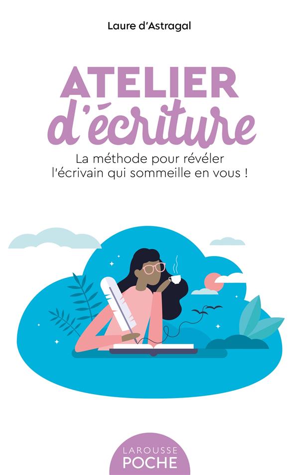 ATELIER D'ECRITURE - LA METHODE POUR REVELER L'ECRIVAIN QUI SOMMEILLE EN VOUS !