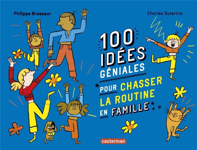 100 IDEES GENIALES POUR CHASSER LA ROUTINE EN FAMILLE