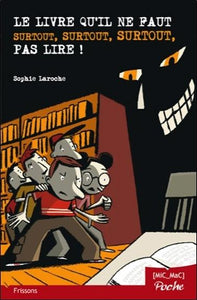 LE LIVRE QU'IL NE FAUT SURTOUT, SURTOUT, SURTOUT, PAS LIRE ! (POCHE)