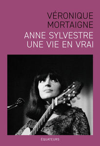 ANNE SYLVESTRE, UNE VIE EN VRAI