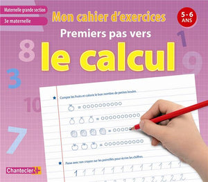 MON CAHIER D'EXERCICES PREMIERS PAS VERS LE CALCUL (5-6 A.)