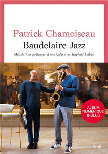 BAUDELAIRE JAZZ. MEDITATIONS POETIQUES ET MUSICALES AVEC RAPHAEL IMBERT ((ALBUM INCLUS PAR QR CODE))