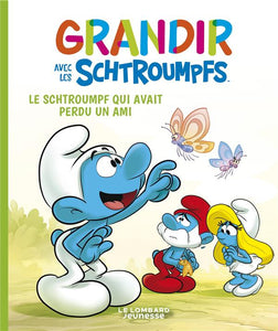 T9- GRANDIR AVEC LES SCHTROUMPFS  - TOME 9 - LE SCHTROUMPF QUI AVAIT PERDU UN AMI