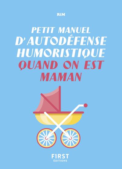 PETIT MANUEL D'AUTODEFENSE HUMORISTIQUE QUAND ON EST MAMAN