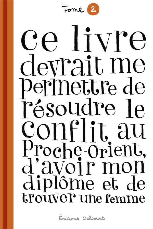 CE LIVRE DEVRAIT ME PERMETTRE DE RESOUDRE LE CONFLIT AU PROCHE-ORIENT, D'AVOIR MON DIPLOME T02