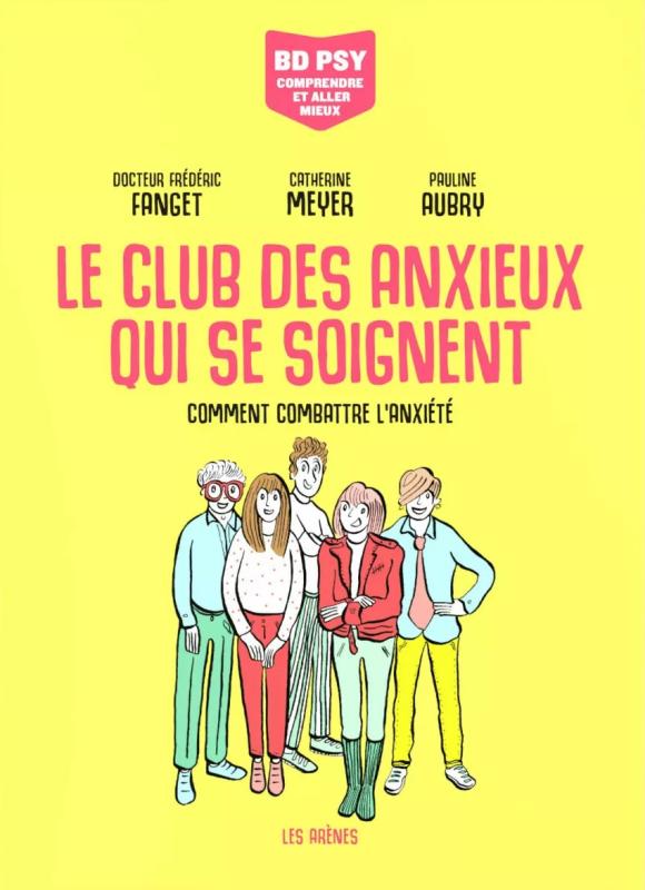 LE CLUB DES ANXIEUX QUI SE SOIGNENT - COMMENT COMBATTRE L'ANXIETE