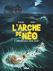 L'ARCHE DE NEO - TOME 03 - ADIEU VEAU, VACHE, COCHON, COUVEE