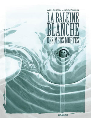 BALEINE BLANCHE DES MERS MORTES (LA) - T01 - LA BALEINE BLANCHE DES MERS MORTES - HISTOIRE COMPLETE