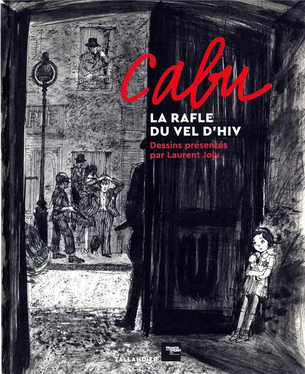 CABU, LA RAFLE DU VEL D'HIV - DESSINS PRESENTES PAR LAURENT JOLY