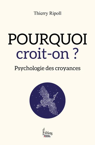 POURQUOI CROIT-ON ? PSYCHOLOGIE DES CROYANCES