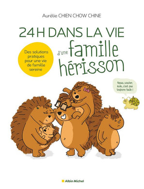24 H DANS LA VIE D'UNE FAMILLE HERISSON - DES SOLUTIONS PRATIQUES POUR UNE VIE DE FAMILLE SEREINE