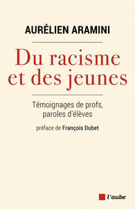 DU RACISME ET DES JEUNES - TEMOIGNAGES DE PROFS, PAROLES D'E