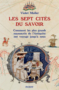 LES SEPT CITES DU SAVOIR - COMMENT LES PLUS GRANDS MANUSCRITS DE L'ANTIQUITE ONT VOYAGE JUSQU'A NOUS