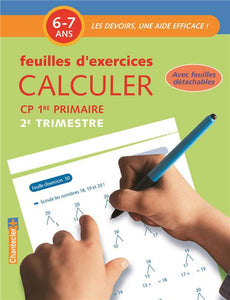 CALCULER CP 6-7 ANS - FEUILLES D'EXERCICES 2E TRIMESTRE