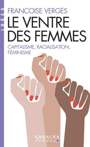 LE VENTRE DES FEMMES - CAPITALISME, RACIALISATION, FEMINISME