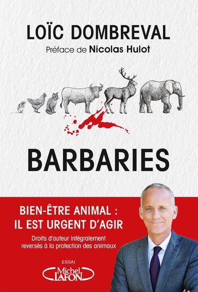 BARBARIES - BIEN-ETRE ANIMAL : IL EST URGENT D'AGIR