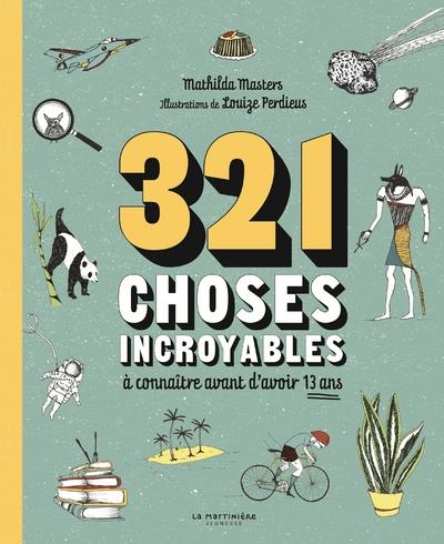 321 CHOSES INCROYABLES. A CONNAITRE AVANT D'AVOIR 13 ANS